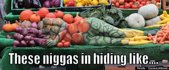  THESE NIGGAS IN HIDING LIKE.... Misc