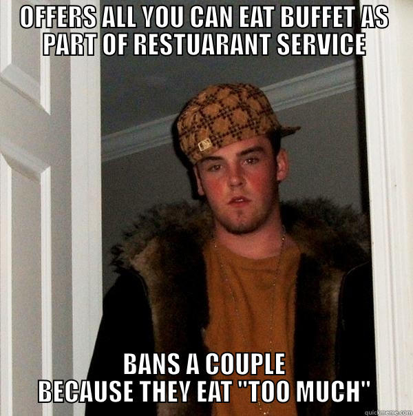 OFFERS ALL YOU CAN EAT BUFFET AS PART OF RESTUARANT SERVICE BANS A COUPLE BECAUSE THEY EAT 
