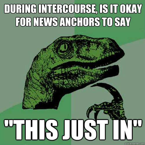 during intercourse, is it okay for news anchors to say 