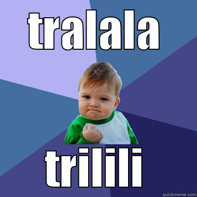 TRALALA TRILILI Success Kid