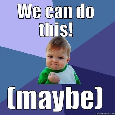 WE CAN DO THIS! (MAYBE) Success Kid