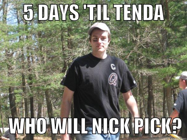 LUNATIC FRINGE PICK -       5 DAYS 'TIL TENDA          WHO WILL NICK PICK? Misc