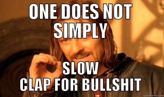 ONE DOES NOT SIMPLY SLOW CLAP FOR BULLSHIT Boromir