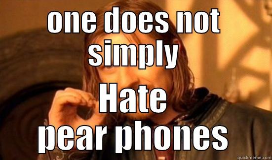 ONE DOES NOT SIMPLY HATE PEAR PHONES Boromir