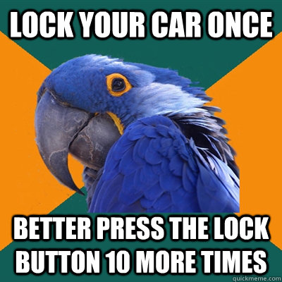 Lock your car once better press the lock button 10 more times - Lock your car once better press the lock button 10 more times  Paranoid Parrot