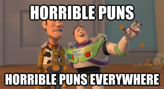 horrible puns horrible puns everywhere  Toy Story Everywhere