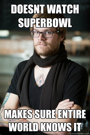 doesnt watch superbowl makes sure entire world knows it  Hipster Barista
