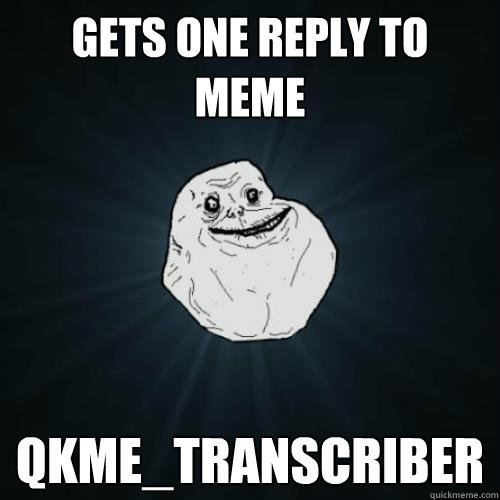 Gets one reply to meme qkme_transcriber  