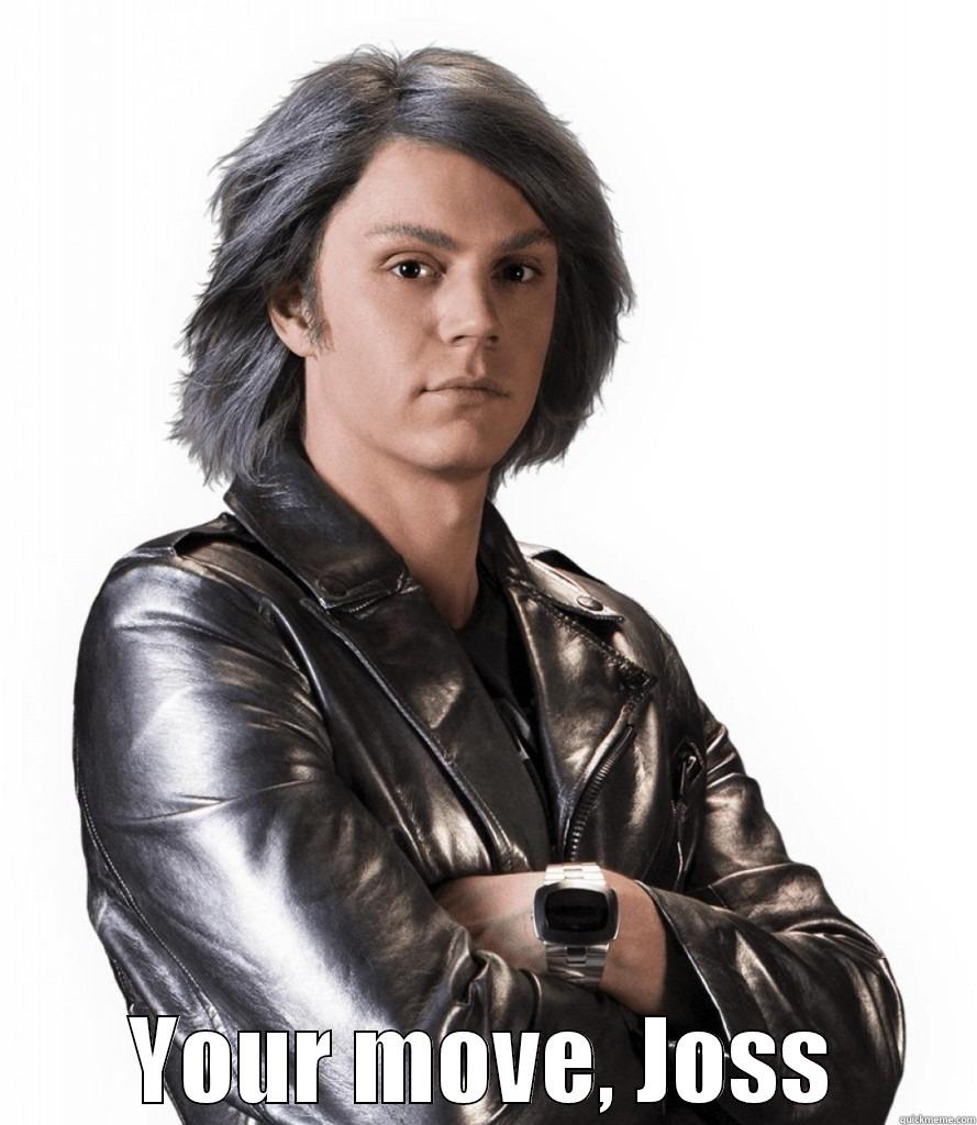  YOUR MOVE, JOSS Misc