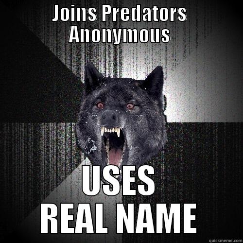 JOINS PREDATORS ANONYMOUS USES REAL NAME Insanity Wolf