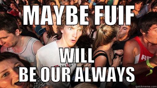      MAYBE FUIF      WILL BE OUR ALWAYS Sudden Clarity Clarence