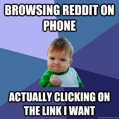 Browsing reddit on phone actually clicking on the link i want  Success Kid