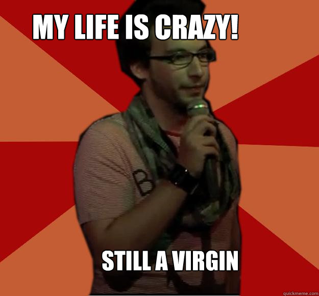 my life is crazy! still a virgin  