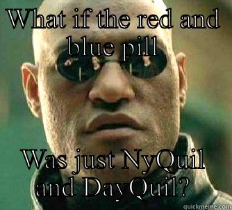 WHAT IF THE RED AND BLUE PILL WAS JUST NYQUIL AND DAYQUIL? Matrix Morpheus