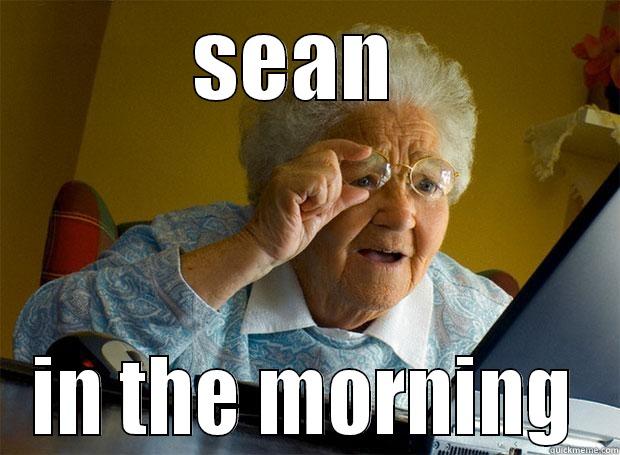 morning readers - SEAN  IN THE MORNING Grandma finds the Internet