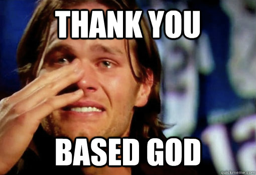 Thank You Based God  Crying Tom Brady