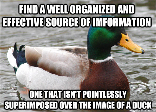 Find a well organized and effective source of imformation one that isn't pointlessly superimposed over the image of a duck   Actual Advice Mallard