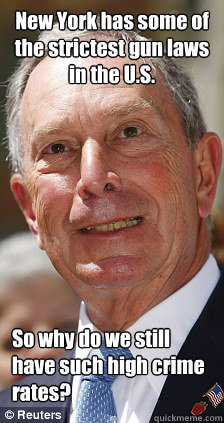 New York has some of the strictest gun laws in the U.S. So why do we still have such high crime rates?  Michael Bloomberg