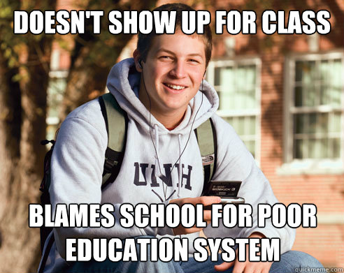 Doesn't show up for class blames school for poor education system  College Freshman