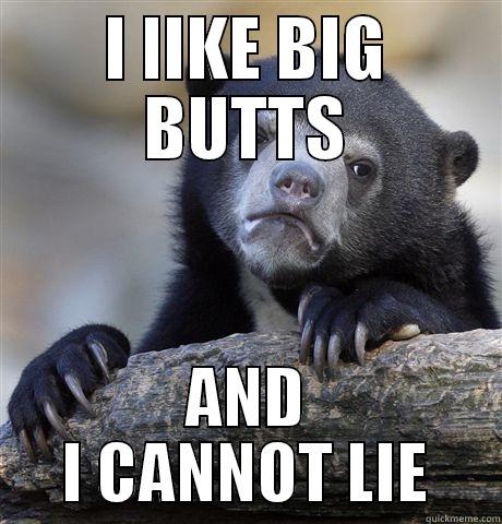I LIKE BIG BUTTS AND I CANNOT LIE Confession Bear