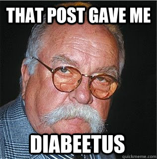 That post gave me  Diabeetus  Wilford Brimley