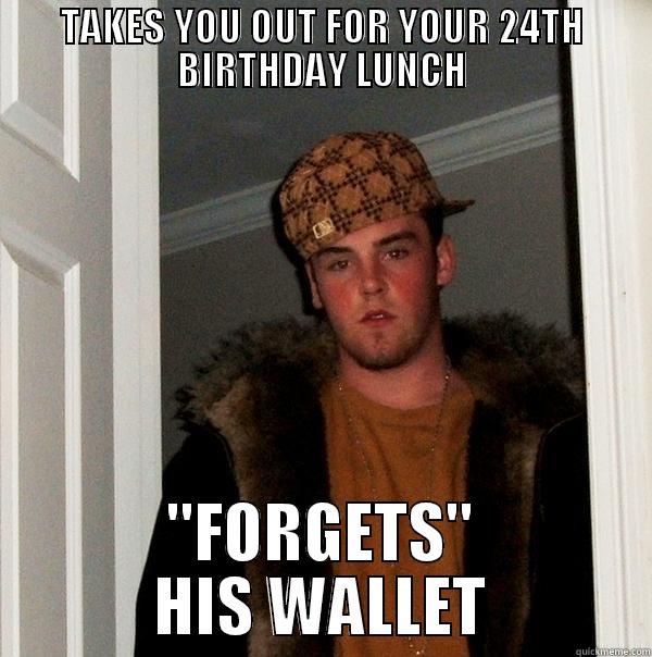 TAKES YOU OUT FOR YOUR 24TH BIRTHDAY LUNCH 