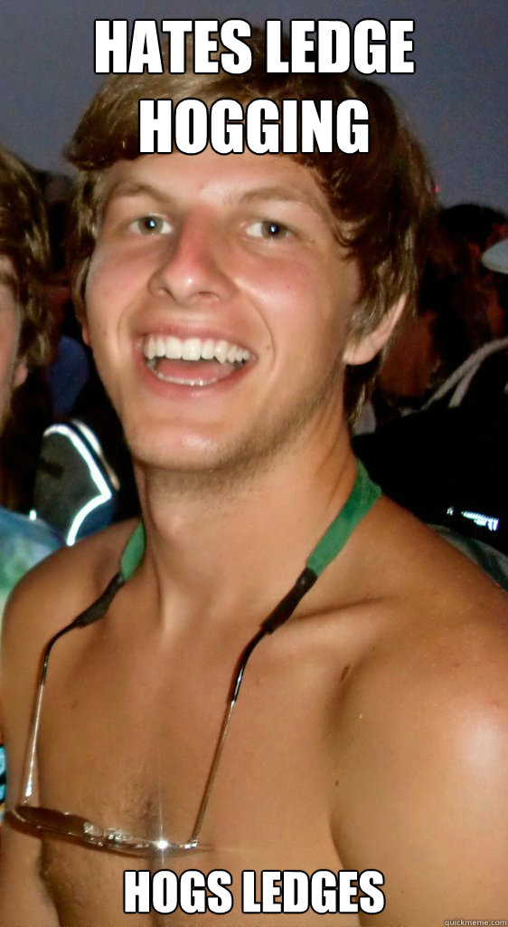 Hates Ledge Hogging Hogs Ledges Caption 3 goes here  