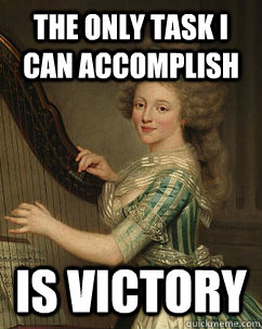 the only task i can accomplish is victory - the only task i can accomplish is victory  Lady Ducreux