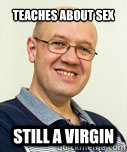 teaches about sex 
 still a virgin  Zaney Zinke