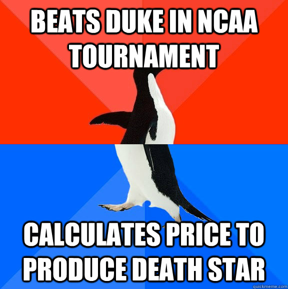 Beats duke in ncaa tournament calculates price to produce death star  Socially Awesome Awkward Penguin