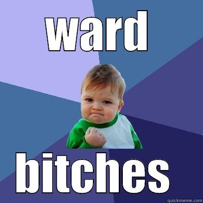 WARD BITCHES  Success Kid