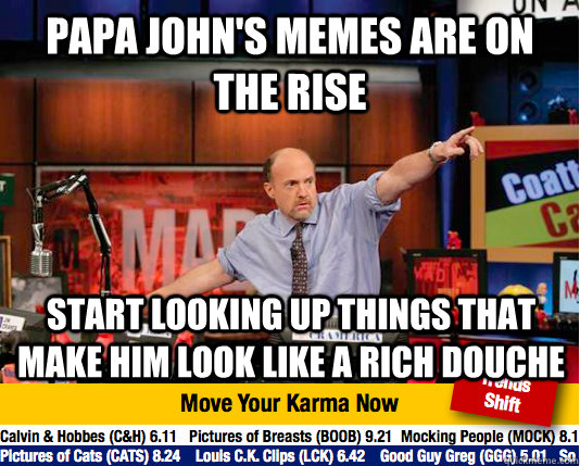 Papa John's memes are on the rise start looking up things that make him look like a rich douche  Mad Karma with Jim Cramer