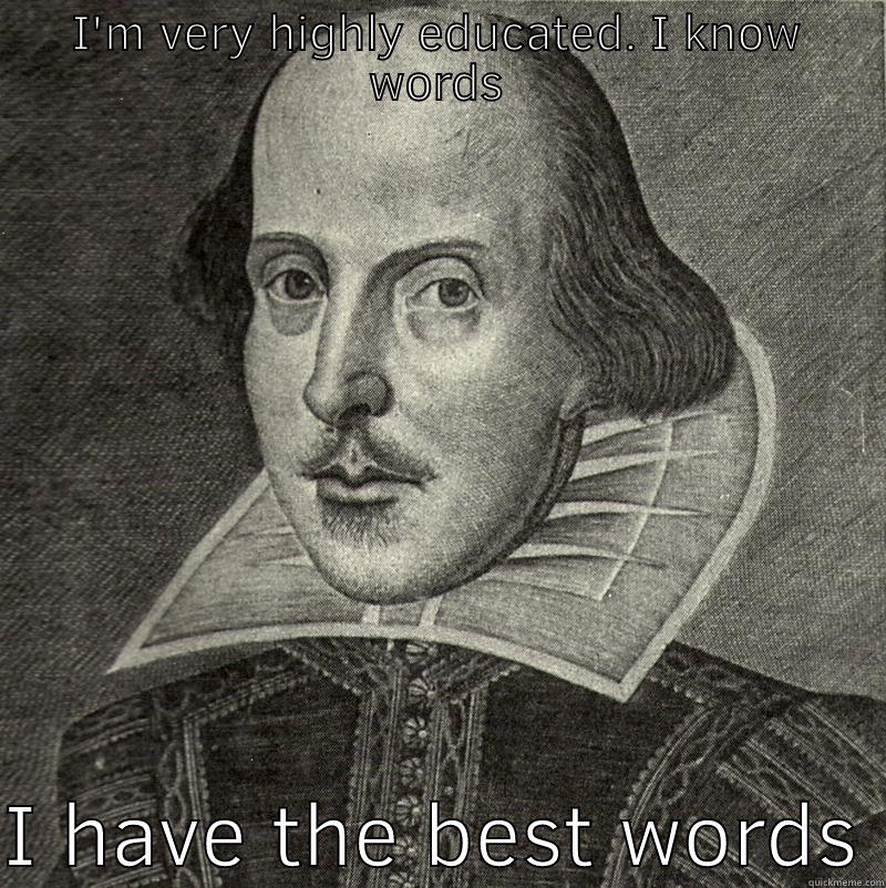 I'M VERY HIGHLY EDUCATED. I KNOW WORDS  I HAVE THE BEST WORDS Misc