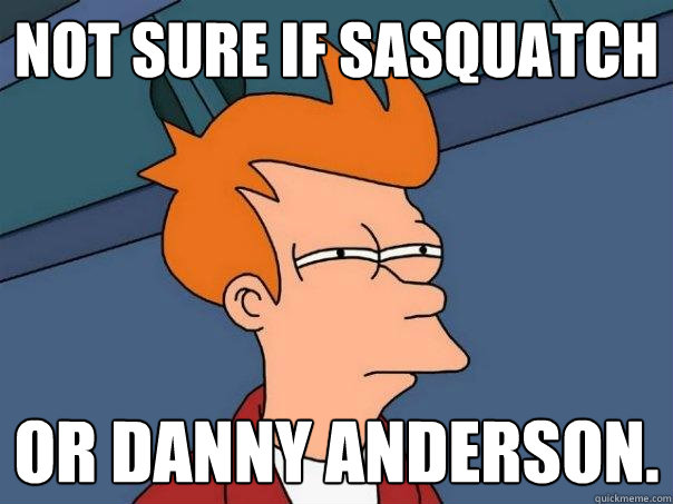not sure if Sasquatch  or Danny Anderson. - not sure if Sasquatch  or Danny Anderson.  Futurama Fry