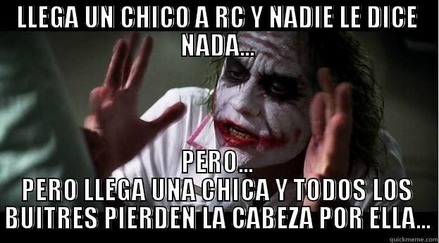 LLEGA UN CHICO A RC Y NADIE LE DICE NADA... PERO... PERO LLEGA UNA CHICA Y TODOS LOS BUITRES PIERDEN LA CABEZA POR ELLA... Joker Mind Loss