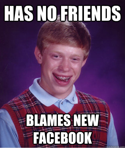 Has no friends blames new facebook  Bad Luck Brian