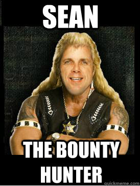 sean the bounty hunter  Sean The Bounty Hunter