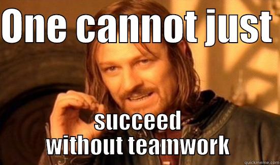 ONE CANNOT JUST  SUCCEED WITHOUT TEAMWORK Boromir