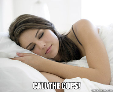  Call the cops!  Sleep Meme