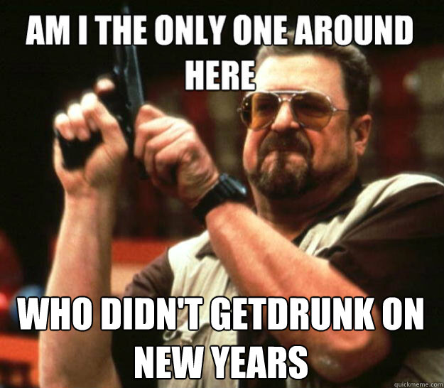  Who didn't getdrunk on New years -  Who didn't getdrunk on New years  Misc