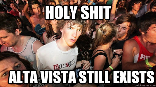holy shit alta vista still exists  Sudden Clarity Clarence