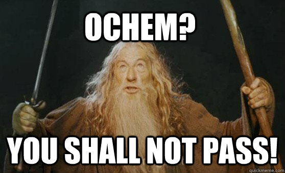 OCHEM? you shall not pass! - OCHEM? you shall not pass!  Gandalfmeme