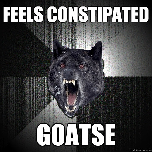feels constipated GOatse  Insanity Wolf