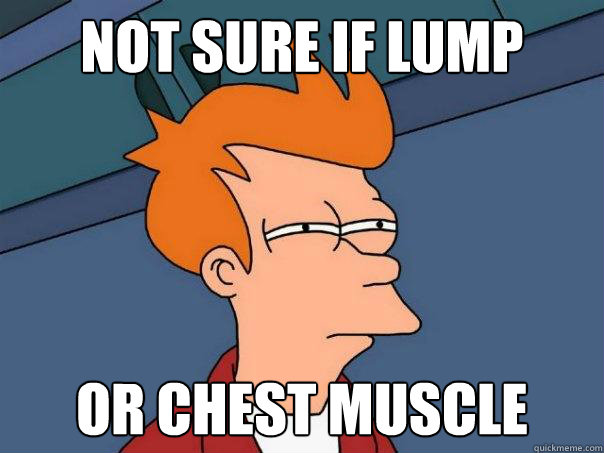 Not sure if lump or chest muscle - Not sure if lump or chest muscle  Futurama Fry