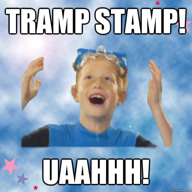 Tramp stamp! uaahhh!  