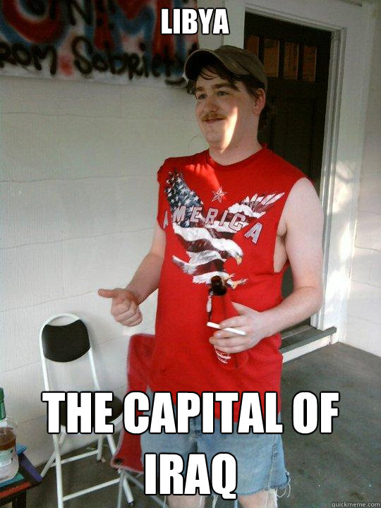 Libya the capital of iraq  Redneck Randal