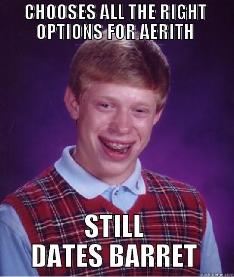 CHOOSES ALL THE RIGHT OPTIONS FOR AERITH STILL DATES BARRET Bad Luck Brian