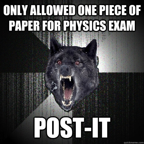 Only allowed one piece of paper for physics exam post-it  Insanity Wolf