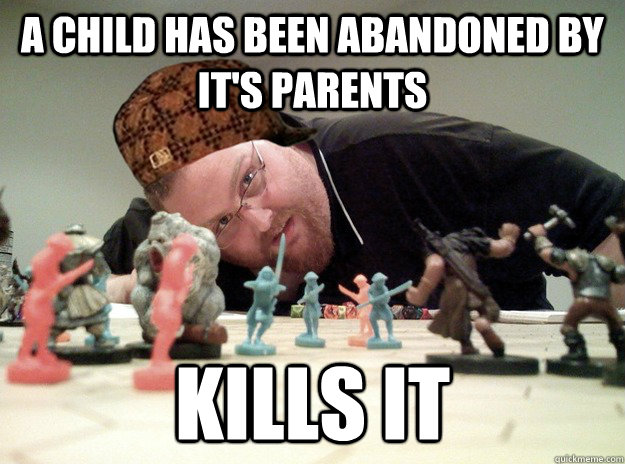 a child has been abandoned by it's parents  Kills it   Scumbag Dungeons and Dragons Player