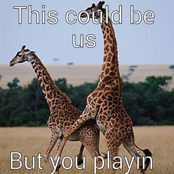 THIS COULD BE US BUT YOU PLAYIN  Misc